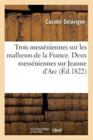 Cover of Trois Messeniennes Sur Les Malheurs de la France. Deux Messeniennes Sur La Vie Et La Mort