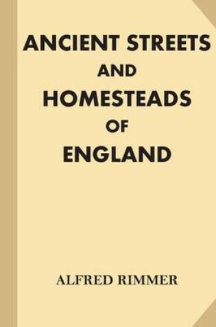 Cover of Ancient Streets and Homesteads of England [Illustrated] (Large Print)