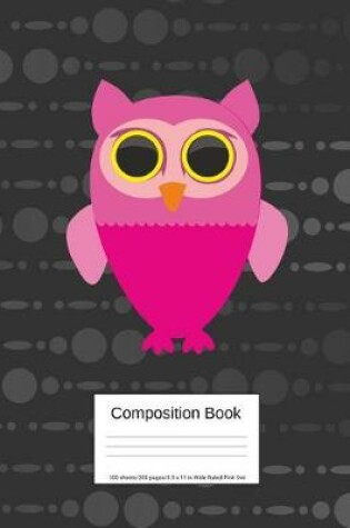 Cover of Composition Book 100 Sheets/200 Pages/8.5 X 11 In. Wide Ruled/Pink Owl