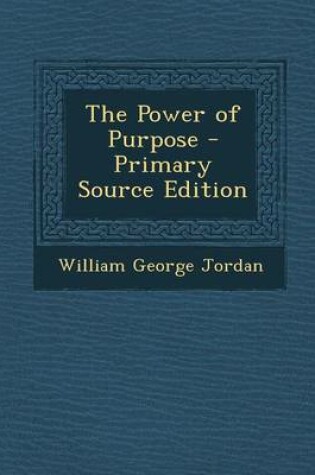 Cover of The Power of Purpose - Primary Source Edition