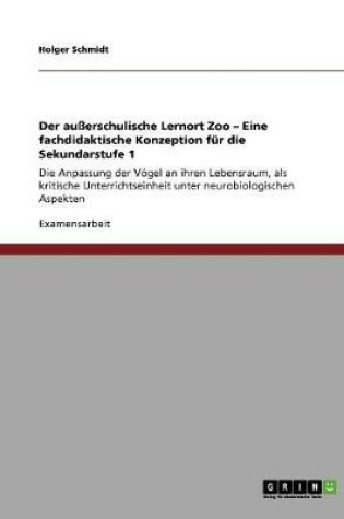 Cover of Der ausserschulische Lernort Zoo - Eine fachdidaktische Konzeption fur die Sekundarstufe 1