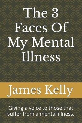 Book cover for The 3 Faces Of My Mental Illness