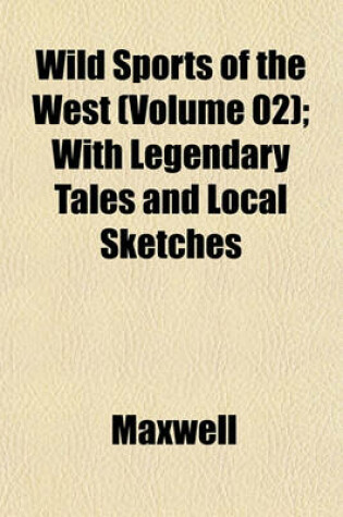 Cover of Wild Sports of the West (Volume 02); With Legendary Tales and Local Sketches
