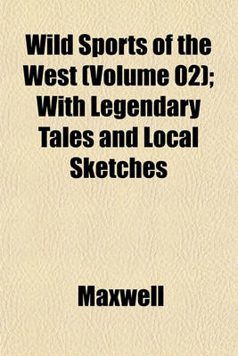 Book cover for Wild Sports of the West (Volume 02); With Legendary Tales and Local Sketches