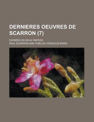 Book cover for Dernieres Oeuvres de Scarron; Divisees En Deux Parties (7 )