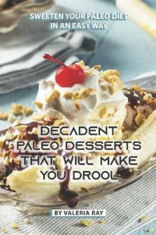 Cover of Decadent Paleo Desserts That Will Make You Drool