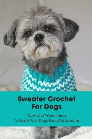 Cover of Sweater Crochet For Dogs