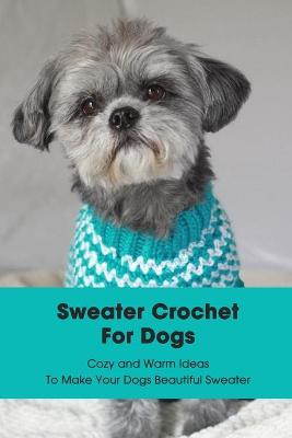 Book cover for Sweater Crochet For Dogs