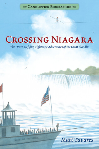 Book cover for Crossing Niagara: Candlewick Biographies