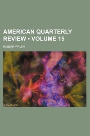 Cover of American Quarterly Review (Volume 15)