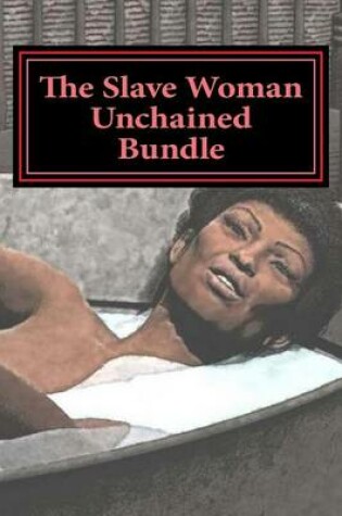 Cover of The Slave Woman Unchained Bundle