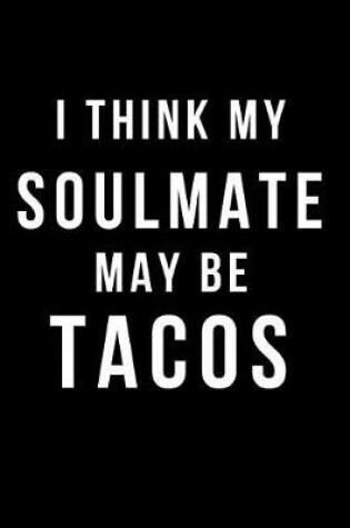 Cover of I Think My Soulmate May Be Tacos