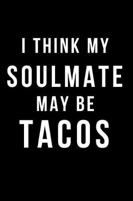 Book cover for I Think My Soulmate May Be Tacos