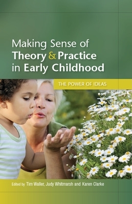 Book cover for Making Sense of Theory and Practice in Early Childhood: The Power of Ideas