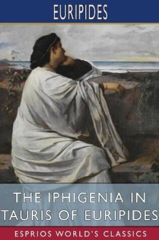 Cover of The Iphigenia in Tauris of Euripides (Esprios Classics)