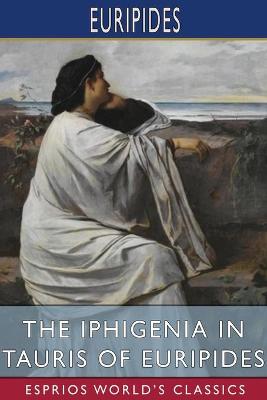Book cover for The Iphigenia in Tauris of Euripides (Esprios Classics)