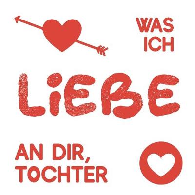 Book cover for Was ich liebe an dir, Tochter