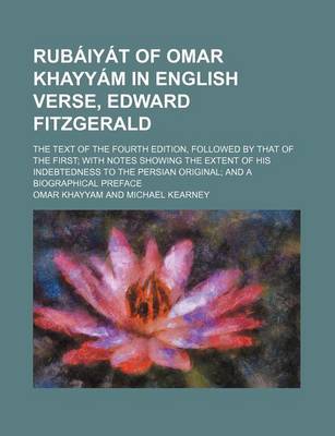 Book cover for Rubaiyat of Omar Khayyam in English Verse, Edward Fitzgerald; The Text of the Fourth Edition, Followed by That of the First with Notes Showing the Ext