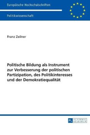 Cover of Politische Bildung ALS Instrument Zur Verbesserung Der Politischen Partizipation, Des Politikinteresses Und Der Demokratiequalitaet