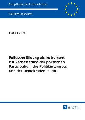 Cover of Politische Bildung ALS Instrument Zur Verbesserung Der Politischen Partizipation, Des Politikinteresses Und Der Demokratiequalitaet