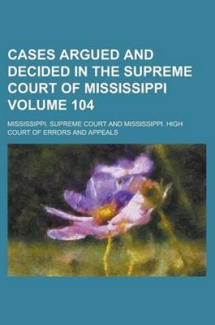 Cover of Cases Argued and Decided in the Supreme Court of Mississippi Volume 104