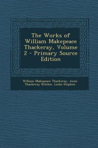 Cover of The Works of William Makepeace Thackeray, Volume 2 - Primary Source Edition