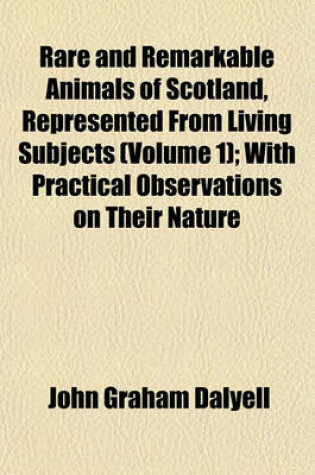 Cover of Rare and Remarkable Animals of Scotland, Represented from Living Subjects (Volume 1); With Practical Observations on Their Nature