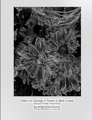 Book cover for White Line Drawings of Flowers on Black Ground GRACE DIVINE DRAWINGS