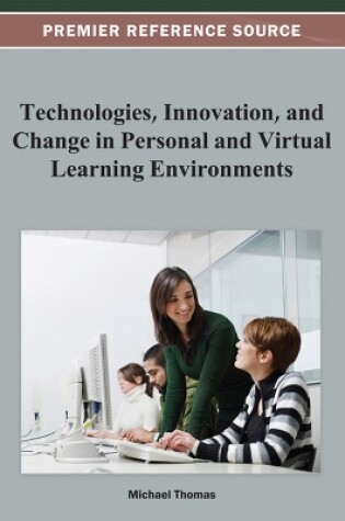 Cover of Technologies, Innovation, and Change in Personal and Virtual Learning Environments