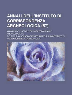Book cover for Annali Dell'instituto Di Corrispondenza Archeologica; Annales de L'Institut de Correspondance Archeologique (57)