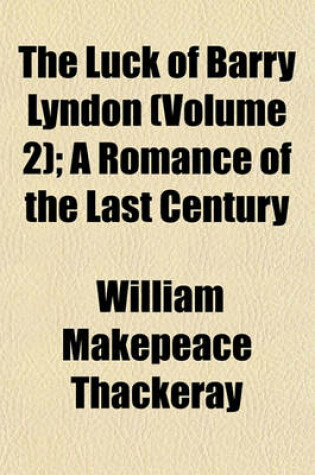 Cover of The Luck of Barry Lyndon (Volume 2); A Romance of the Last Century