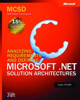 Book cover for Analyzing Requirements and Defining Microsoft (R) .NET Solution Architectures, Exam 70-300