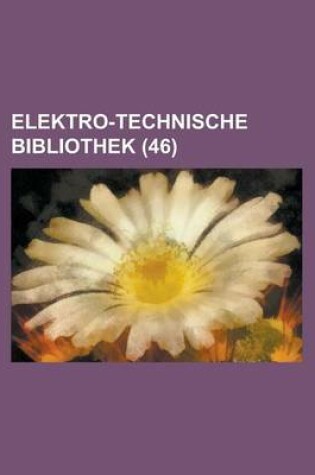 Cover of Elektro-Technische Bibliothek (46 )