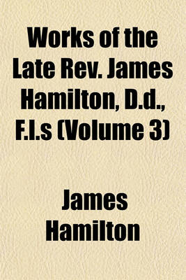 Book cover for Works of the Late REV. James Hamilton, D.D., F.L.S (Volume 3)