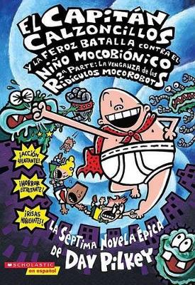 Book cover for El Capitan Calzoncillos y la Feroz Batalla Contra el Nino Mocobionico, 2a Parte