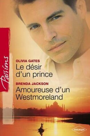 Cover of Le Desir D'Un Prince - Amoureuse D'Un Westmoreland (Harlequin Passions)