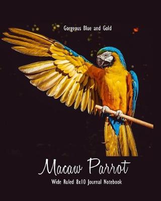 Book cover for Gorgeous Blue and Gold Macaw Parrot Wide Ruled 8 x10 Journal Notebook