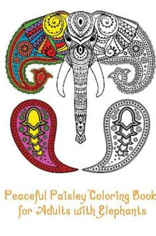 Cover of Peaceful Paisley Coloring Book for Adults with Elephants