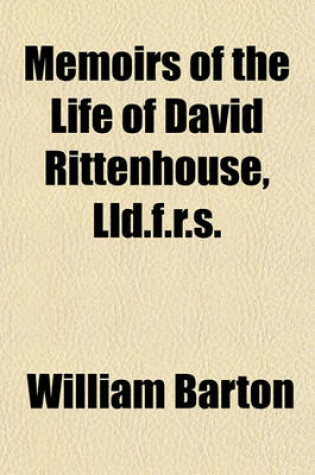 Cover of Memoirs of the Life of David Rittenhouse, LLD. F.R.S.; Late President of the American Philosophical Society, &C. Interspersed with Various Notices of Many Distinguished Men with an Appendix, Containing Sundry Philosophical and Other Papers, Most of Which H