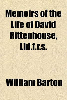 Book cover for Memoirs of the Life of David Rittenhouse, LLD. F.R.S.; Late President of the American Philosophical Society, &C. Interspersed with Various Notices of Many Distinguished Men with an Appendix, Containing Sundry Philosophical and Other Papers, Most of Which H