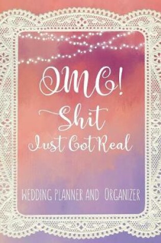 Cover of Omg Shit Just Got Real Wedding Planner & Organizer