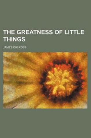 Cover of The Greatness of Little Things