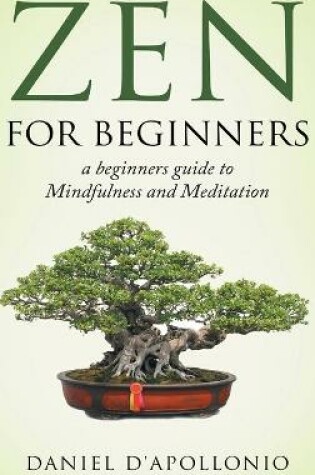 Cover of Zen For Beginners a beginners guide to Mindfulness and Meditation methods to relieve anxiety