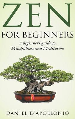 Book cover for Zen For Beginners a beginners guide to Mindfulness and Meditation methods to relieve anxiety