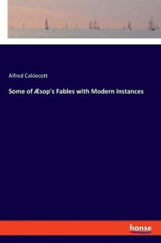 Cover of Some of Æsop's Fables with Modern Instances