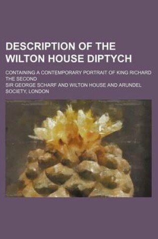 Cover of Description of the Wilton House Diptych; Containing a Contemporary Portrait of King Richard the Second