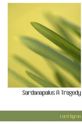 Cover of Sardanapalus a Tragedy
