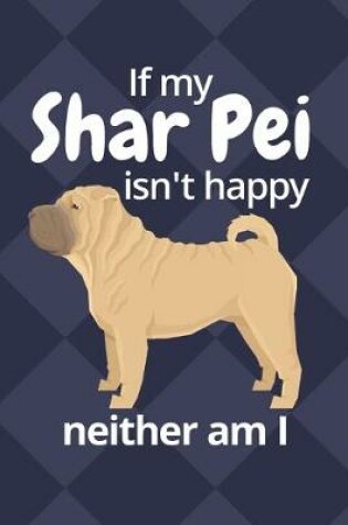 Cover of If my Shar Pei isn't happy neither am I