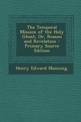 Cover of The Temporal Mission of the Holy Ghost, Or, Reason and Revelation