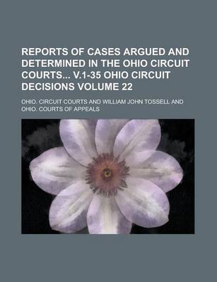 Book cover for Reports of Cases Argued and Determined in the Ohio Circuit Courts V.1-35 Ohio Circuit Decisions Volume 22